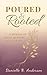 Poured & Rooted by Danielle Anderson