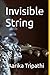 Invisible String by Aarika Tripathi