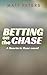 Betting on the Chase: A Mot...