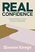 REAL Confidence: A Simple Guide to Go from Unsure to Unshakeable