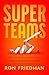 Superteams: The Science and Secrets of High-Performing Teams
