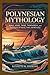 POLYNESIAN MYTHOLOGY by Kenneth M. Simmons