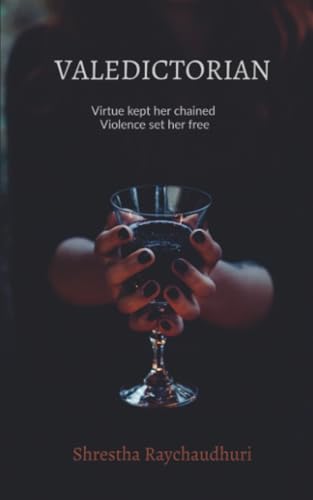 Valedictorian: Virtue kept her chained Violence set her free (Paperback)