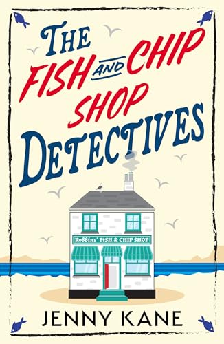 The Fish and Chip Shop Detectives: A brand-new and utterly addictive cozy crime British mystery (The Fish and Chip Shop Detective Agency Book 1)