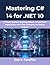Mastering C# 14 for .NET 10: A Proven Guide to Building Robust, Future-Proof Applications with Clear Examples and Expert Insights (MindForge Series Book 5)