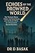 ECHOES OF THE DROWNED WORLD by DR D BASAK
