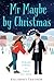 Mr. Maybe by Christmas by Killarney Traynor