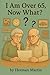 I'm 65...Now What?: how sen...
