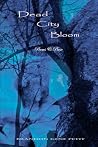 Dead City Bloom: Poems & Prose Dead City Bloom: Poems & Prose