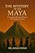 The Mystery of the Maya: A ...