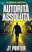 Autorità Assoluta: Un Thril...