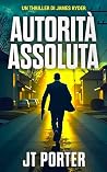 Autorità Assoluta: Un Thriller D'Azione di James Ryder (Thriller di James Ryder Vol. 1) (Italian Edition)