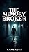 THE MEMORY BROKER by Ryan Roth