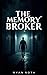 THE MEMORY BROKER by Ryan Roth