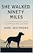 She Walked Ninety Miles: A ...