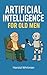 Artificial Intelligence for Old Men by Harold Whitman