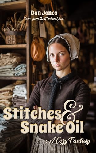 Stitches & Snake Oil: A Cozy Fantasy (Tales from the Broken Claw Book 6)