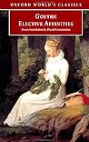 Elective Affinities by Johann Wolfgang von Goethe