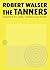 The Tanners by Robert Walser