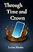 Through Time and Crown by Leann Rhodes