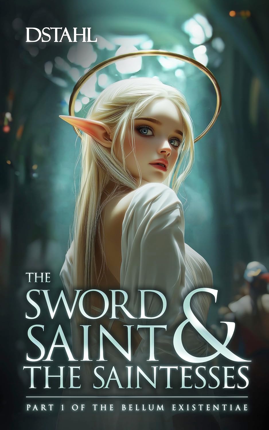 The Sword Saint and the Saintesses (The Bellum Existentiae #1)