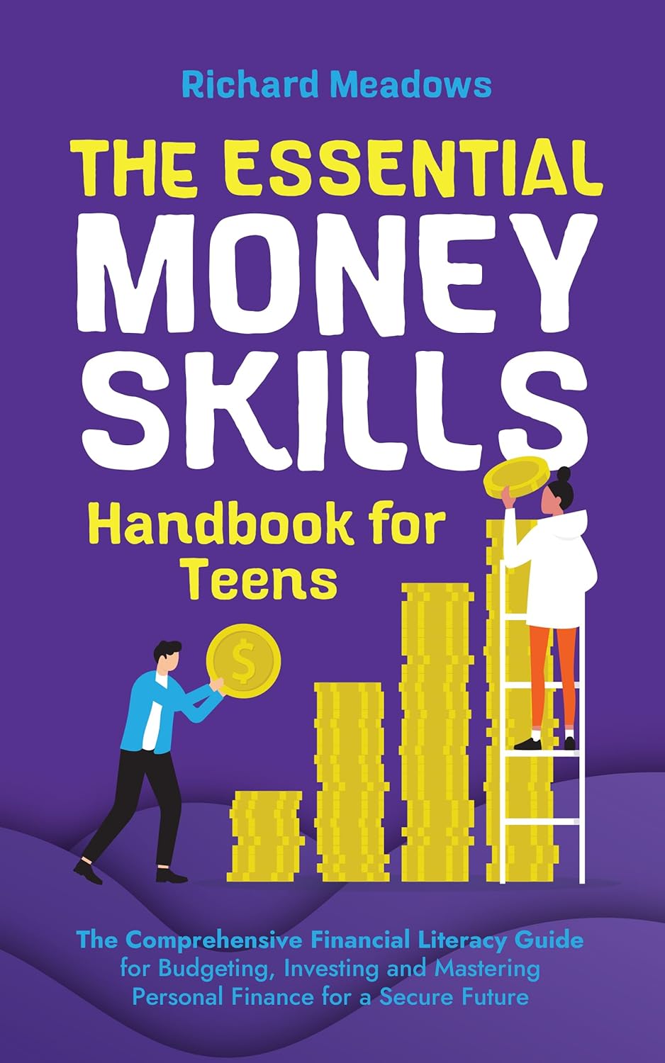 The Essential Money Skills Handbook for Teens: The Comprehensive Financial Literacy for Kids Guide to Budgeting, Investing, and Mastering Personal ... Skills Workbooks and Handbooks for Teens 4)