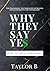 Why They Say Yes by Taylor B