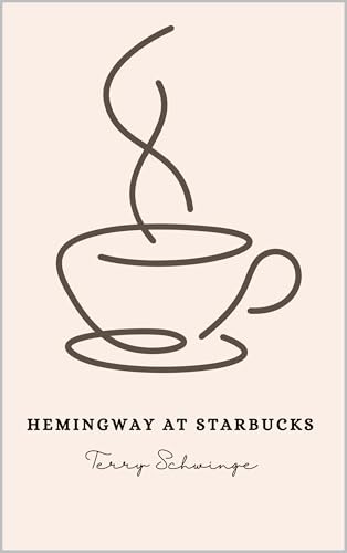 Hemingway at Starbucks: Musings from Literary Giants Sipping Lattes (Kindle Edition)