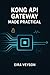 KONG API GATEWAY MADE PRACTICAL by Eira Veyson