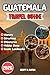Guatemala Travel Guide 2026...