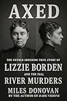 Axed: The Untold Shocking True Story of Lizzie Borden and the Fall River Murders