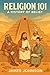 Religion 101: A History of ...