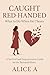 Caught Red-Handed by Alice A