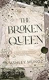 The Broken Queen by Ashley Munoz