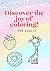 Discover the joy of coloring !