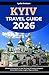 Kyiv Travel Guide 2026: Ult...