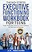 The No-Stress Executive Functioning Workbook For Teens: Simple, Proven Tools to Build Focus, Boost Confidence, and Tackle Real-Life Challenges Without Feeling Overwhelmed (No-Stress Workbooks 1)