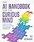The AI Handbook for the Curious Mind: Understanding Machine Learning and Artificial Intelligence