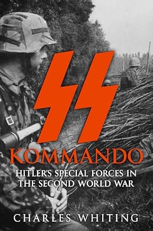 SS Kommando: Hitler’s Special Forces in the Second World War (The Third Reich’s Shadow Forces Book 1)