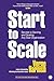 Start to Scale: Secrets to Starting and Scaling Any Size Organization