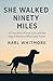 She Walked Ninety Miles: A ...