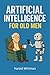 Artificial Intelligence for Old Men by Harold Whitman