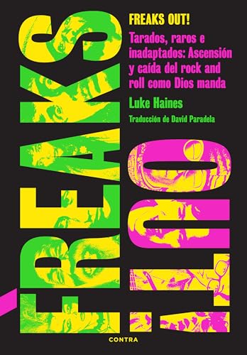 Freaks Out!: Tarados, raros e inadaptados: Ascensión y caída del rock and roll como Dios manda (Spanish Edition)