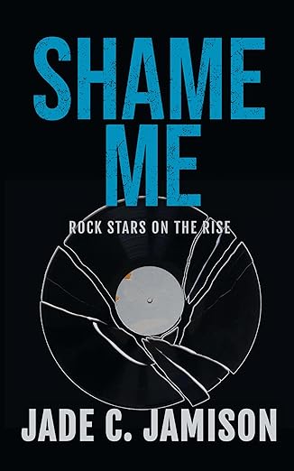 Shame Me: An angsty, slow burn rockstar romance (Rock Stars on the Rise Book 2)