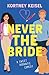 Never The Bride: A Sweet Romantic Comedy (Always Say Never)
