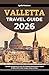 Valletta Travel Guide 2026:...