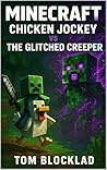 MINECRAFT: Chicken Jockey vs The Glitched Creeper: Unofficial Books (Minecraft Chicken Jockey Adventures)