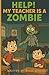 Help! My Teacher is a Zombi...