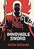 The Immovable Sword: A Life...