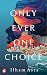 Only Ever One Choice by Ilham Asra Only Ever One Choice by Ilham Asra